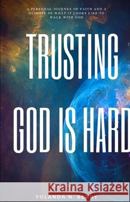 Trusting God is Hard Yolanda Nicole Berry 9781675557532 Independently Published - książka