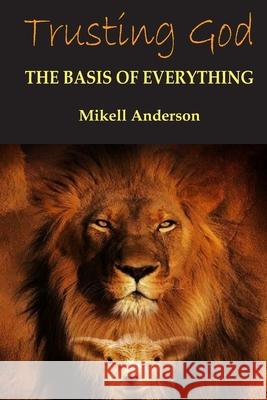 Trusting God: The Basis for Everything Anderson, Mikell L. 9798636715894 Independently published - książka
