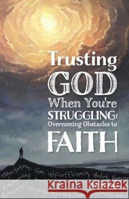 Trusting God When You're Struggling: Overcoming Obstacles to Faith C. E. White 9781733248723 CWM Publishing - książka