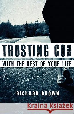 Trusting God with the Rest of Your Life Richard Brown 9780981965789 Crossover Publications LLC - książka