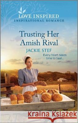 Trusting Her Amish Rival: An Uplifting Inspirational Romance Jackie Stef 9781335596918 Love Inspired - książka