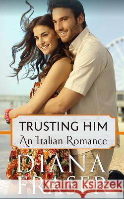 Trusting Him Fraser, Diana 9781927323076 Bay Books (CA) - książka