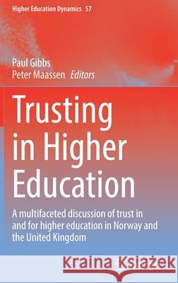 Trusting in Higher Education: A Multifaceted Discussion of Trust in and for Higher Education in Norway and the United Kingdom Gibbs, Paul 9783030870362 Springer International Publishing - książka