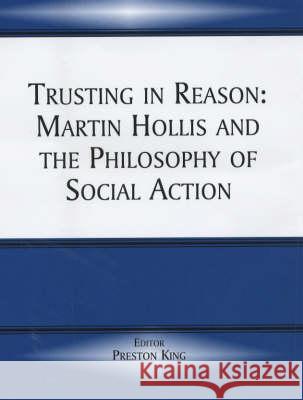 Trusting in Reason: Martin Hollis and the Philosophy of Social Action King, Preston 9780714655000 Routledge - książka