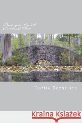 Trusting in You (A Devotional Book) Kornelsen, Dorita Lynn 9781721870356 Createspace Independent Publishing Platform - książka