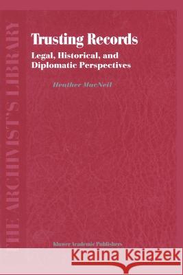 Trusting Records: Legal, Historical and Diplomatic Perspectives MacNeil, H. 9789048155729 Not Avail - książka