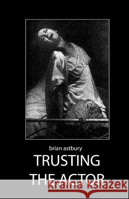 Trusting the Actor Brian Astbury 9781466374966 Createspace - książka