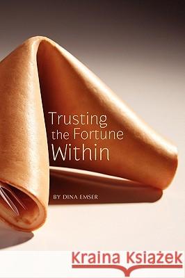 Trusting the Fortune Within Dina Emser 9781436338257 Xlibris Corporation - książka