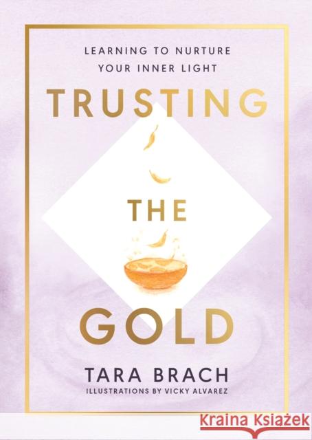 Trusting the Gold: Learning to nurture your inner light Tara Brach 9781846046995 Ebury Publishing - książka