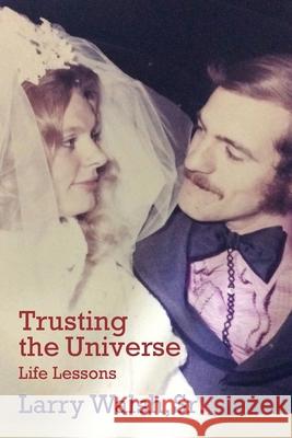 Trusting the Universe: Life Lessons Larry Walsh 9781950659906 Mission Point Press - książka