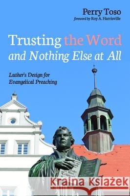 Trusting the Word and Nothing Else at All Perry Toso Roy A. Harrisville 9781532660764 Wipf & Stock Publishers - książka