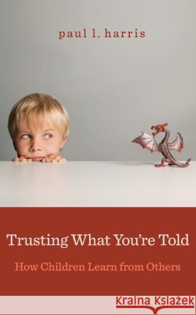 Trusting What You're Told: How Children Learn from Others Harris, Paul L. 9780674503830 John Wiley & Sons - książka
