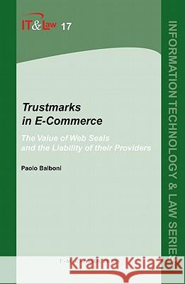 Trustmarks in E-Commerce: The Value of Web Seals and the Liability of Their Providers Balboni, Paolo 9789067042963 T.M.C. Asser Press - książka