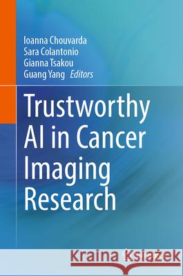 Trustworthy AI in Cancer Imaging Research Ioanna Chouvarda Sara Colantonio Gianna Tsakou 9783031899621 Springer - książka
