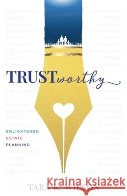 Trustworthy: Enlightened Estate Planning Tara K. Wilson 9781641379885 New Degree Press - książka