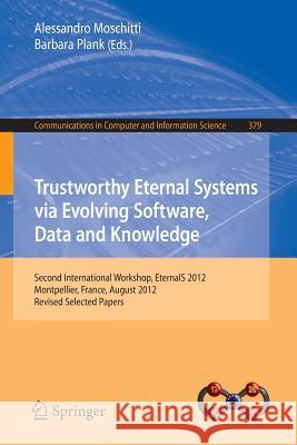 Trustworthy Eternal Systems Via Evolving Software, Data and Knowledge: Second International Workshop, Eternals 2012, Montpellier, France, August 28, 2 Moschitti, Alessandro 9783642452598 Springer - książka