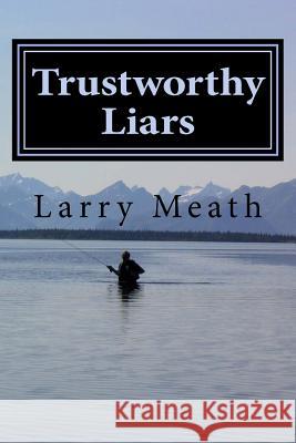 Trustworthy Liars Larry Meath 9780692638415 Bearmeat Press - książka