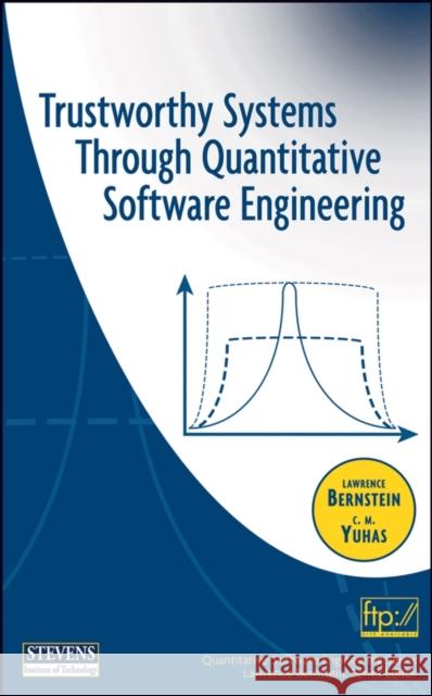 Trustworthy Systems Through Quantitative Software Engineering Lawrence Bernstein C. M. Yuhas 9780471696919 IEEE Computer Society Press - książka