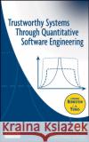 Trustworthy Systems Through Quantitative Software Engineering Lawrence Bernstein C. M. Yuhas 9780471696919 IEEE Computer Society Press