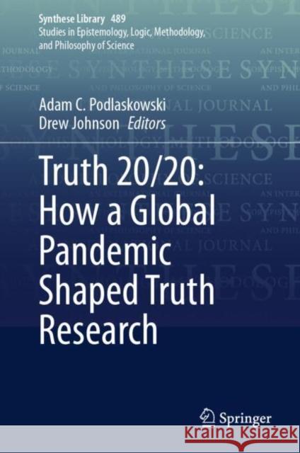 Truth 20/20: How a Global Pandemic Shaped Truth Research Adam C. Podlaskowski Drew Johnson 9783031662485 Springer - książka