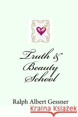 Truth & Beauty School Ralph Albert Gessner 9781442160248 Createspace - książka