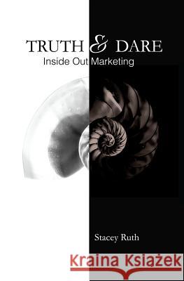 Truth & Dare: Inside Out Marketing Stacey R. Ruth 9780692846278 Stacey Ruth - książka