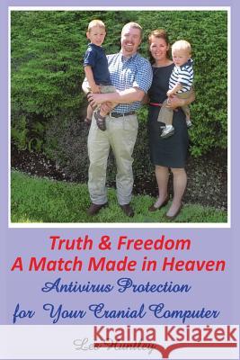 Truth & Freedom A Match Made In Heaven: Antivirus Protection for Your Cranial Computer Huntley, Les 9780615837482 Intermountain North Publishing - książka