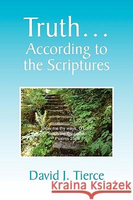 Truth. According to the Scriptures David J Tierce 9781450050166 Xlibris - książka