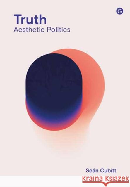 Truth: Aesthetic Politics Sean Cubitt 9781913380649 Goldsmiths, University of London - książka