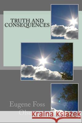 Truth and Consequences Eugene Foss Olsen 9781494867867 Createspace - książka