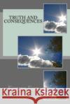 Truth and Consequences Eugene Foss Olsen 9781494867867 Createspace
