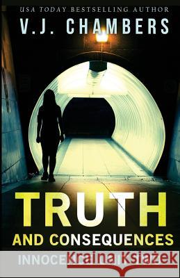 Truth and Consequences V. J. Chambers 9781984034366 Createspace Independent Publishing Platform - książka