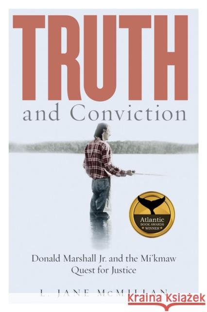 Truth and Conviction: Donald Marshall Jr. and the Mi'kmaw Quest for Justice L. Jane McMillan 9780774837491 University of British Columbia Press - książka