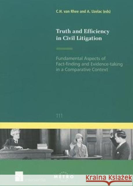 Truth and Efficiency in Civil Litigation: Fundamental Aspects of Fact-Finding and Evidence-Taking in a Comparative Contextvolume 111 Rhee, C. H. Van 9781780681337 Intersentia - książka