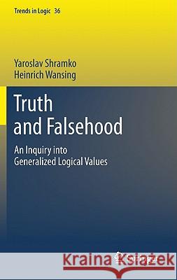 Truth and Falsehood: An Inquiry into Generalized Logical Values Yaroslav Shramko, Heinrich Wansing 9789400709065 Springer - książka