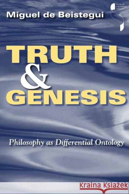 Truth and Genesis: Philosophy as Differential Ontology de Beistegui, Miguel 9780253216717 Indiana University Press - książka