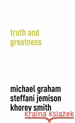 Truth and Greatness Michael Graham Khorey Smith Steffani Jemison 9780983381556 Future Plan and Program - książka