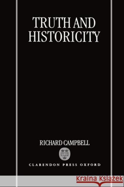 Truth and Historicity Richard Campbell Richard Campbell 9780198239277 Oxford University Press, USA - książka