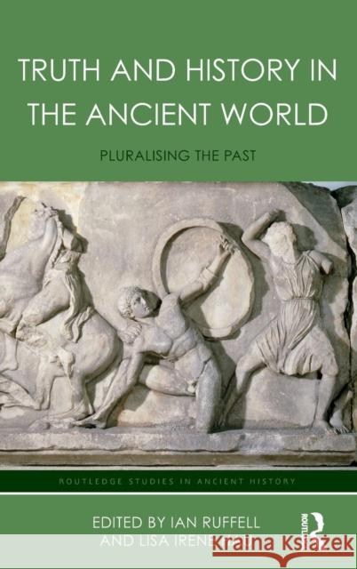 Truth and History in the Ancient World: Pluralising the Past Lisa Hau Ian Ruffell 9781138839403 Routledge - książka