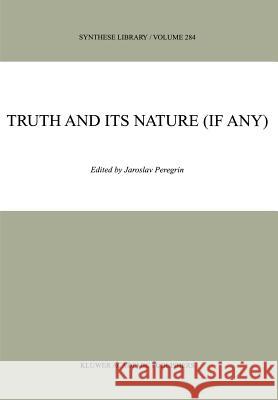 Truth and Its Nature (If Any) Peregrin, J. 9780792358657 Kluwer Academic Publishers - książka