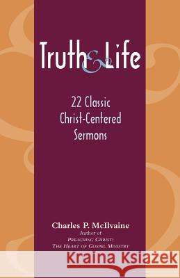 Truth and Life: 22 Classic Christ-Centered Sermons McIlvaine, Charles P. 9781599250083 Solid Ground Christian Books - książka