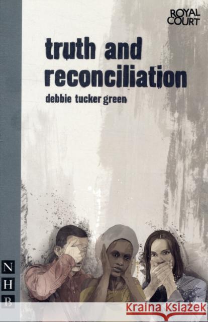 truth and reconciliation debbie tucker green 9781848421721 NICK HERN BOOKS - książka