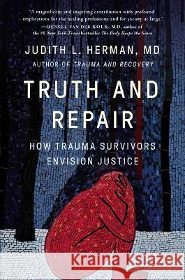 Truth and Repair: How Trauma Survivors Envision Justice Judith Lewis Herman 9781541600546 Basic Books - książka