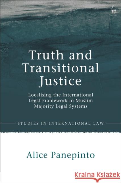 Truth and Transitional Justice: Localising the International Legal Framework in Muslim Majority Legal Systems Alice Panepinto 9781509921263 Hart Publishing - książka