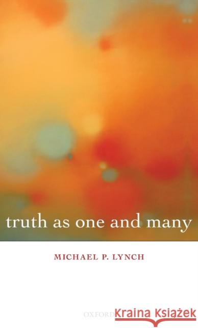 Truth as One and Many Michael P. Lynch 9780199218738 Oxford University Press, USA - książka