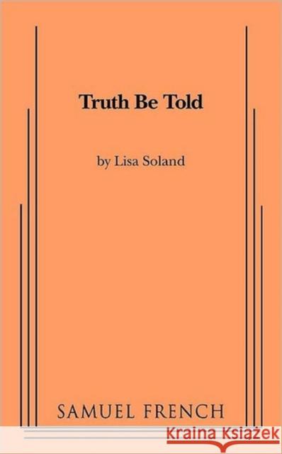 Truth Be Told Lisa Soland 9780573697227 Samuel French Trade - książka