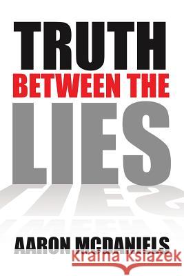 Truth Between the Lies Aaron McDaniels 9781514457184 Xlibris - książka