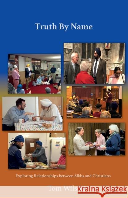 Truth By Name: Exploring Relationships Between Sikhs and Christians Tom Wilson   9781908860231 Wide Margin Books - książka