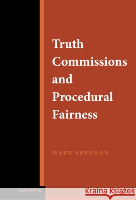 Truth Commissions and Procedural Fairness Mark Freeman Patricia E. Ronan 9780521850674 CAMBRIDGE UNIVERSITY PRESS - książka