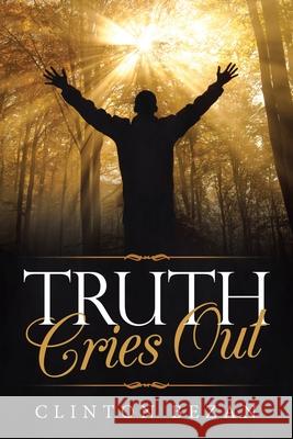 Truth Cries Out Clinton Bezan 9781973683841 WestBow Press - książka